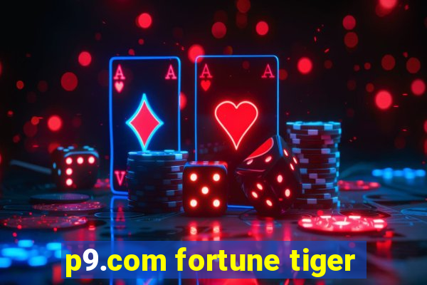 p9.com fortune tiger